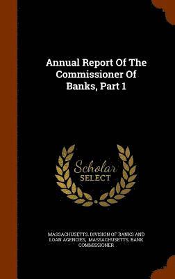 Annual Report Of The Commissioner Of Banks, Part 1, Inbunden