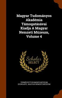 bokomslag Magyar Tudomnyos Akadmia Tmogatsvai Kiadja A Magyar Nemzeti Mzeum, Volume 4
