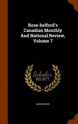 Rose-belford's Canadian Monthly And National Review, Volume 7 1
