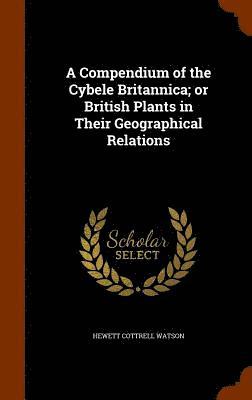 bokomslag Compendium of the Cybele Britannica; or British Plants in Their Geographical Relations