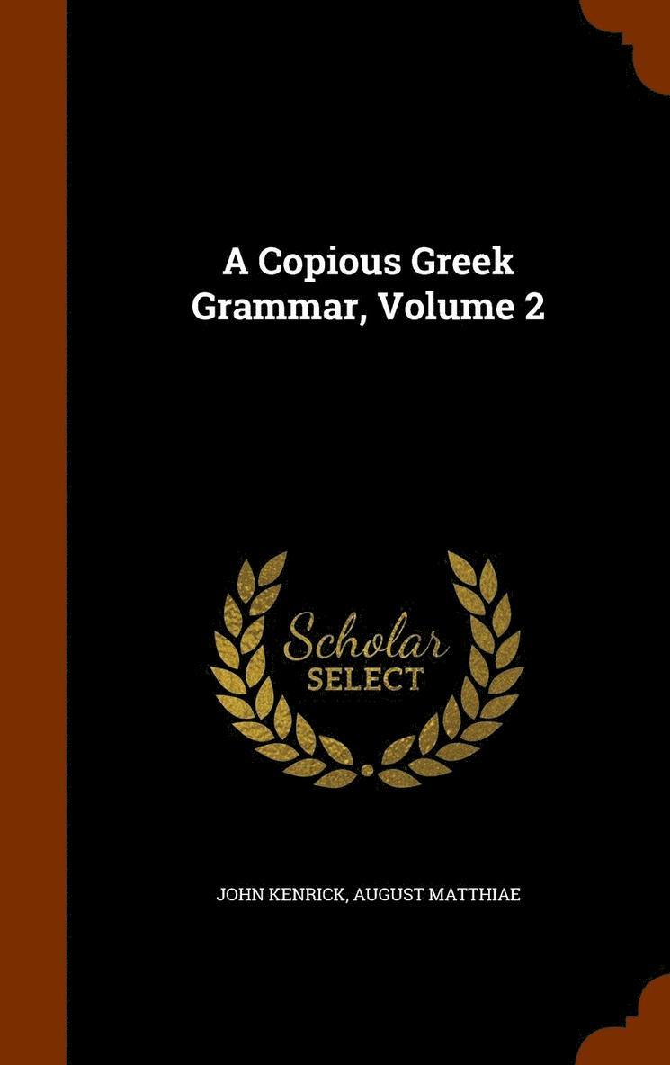 A Copious Greek Grammar, Volume 2 1