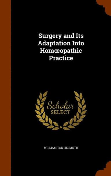 bokomslag Surgery and Its Adaptation Into Homoeopathic Practice