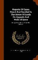 Great Britain Parliament House of Lord - Reports Of Cases Heard And Decided In The House Of Lords On Appeals And Writs Of Error, Inbunden