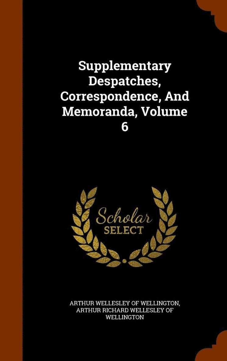 Supplementary Despatches, Correspondence, And Memoranda, Volume 6 1