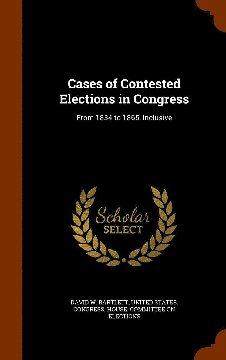 Cases of Contested Elections in Congress 1