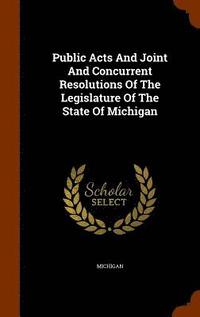 bokomslag Public Acts And Joint And Concurrent Resolutions Of The Legislature Of The State Of Michigan