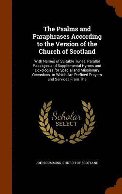 The Psalms and Paraphrases According to the Version of the Church of Scotland 1