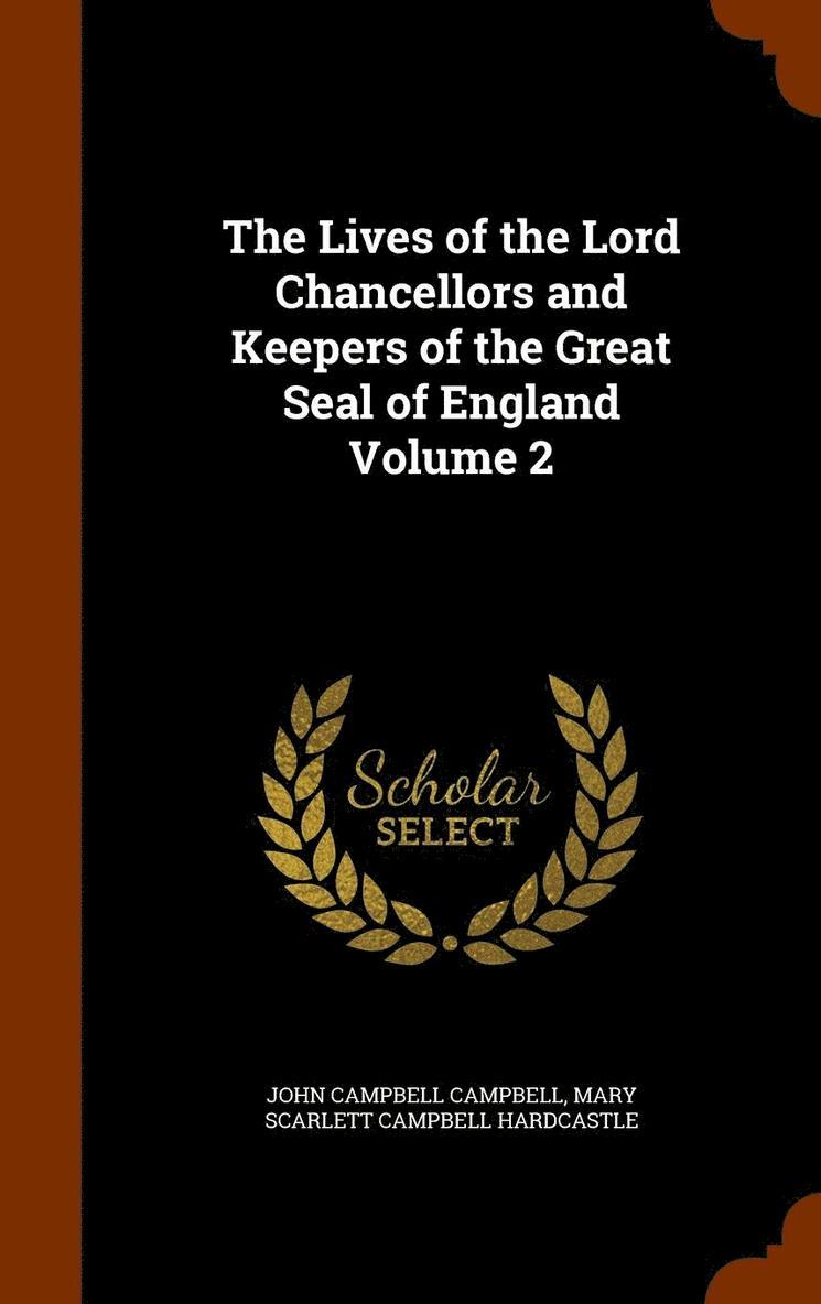 Lives of the Lord Chancellors and Keepers of the Great Seal of England Volume 2
