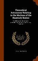 Theoretical Astronomy Relating to the Motions of the Heavenly Bodies 1