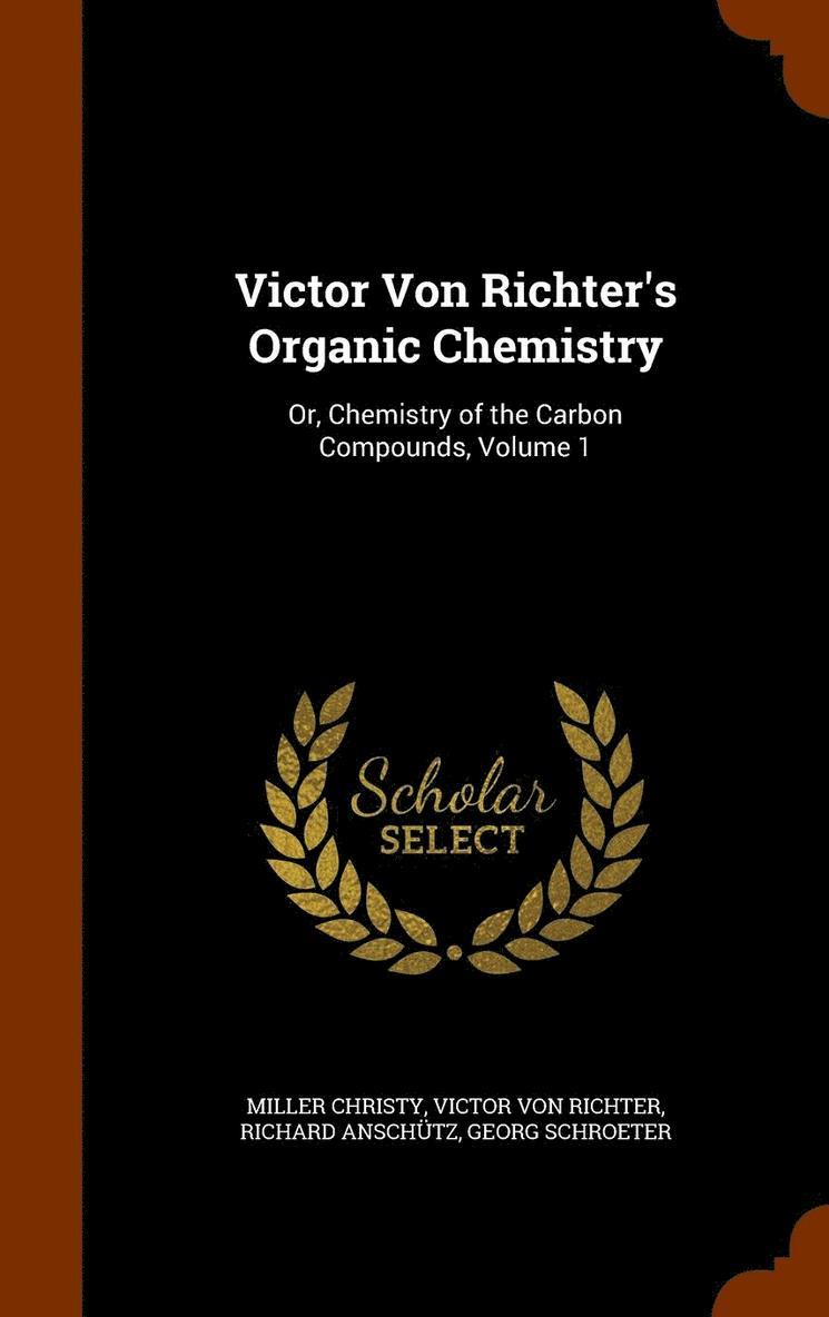 Victor Von Richter's Organic Chemistry 1