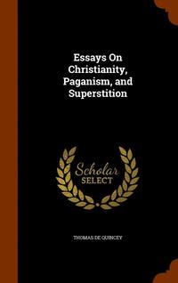bokomslag Essays On Christianity, Paganism, and Superstition