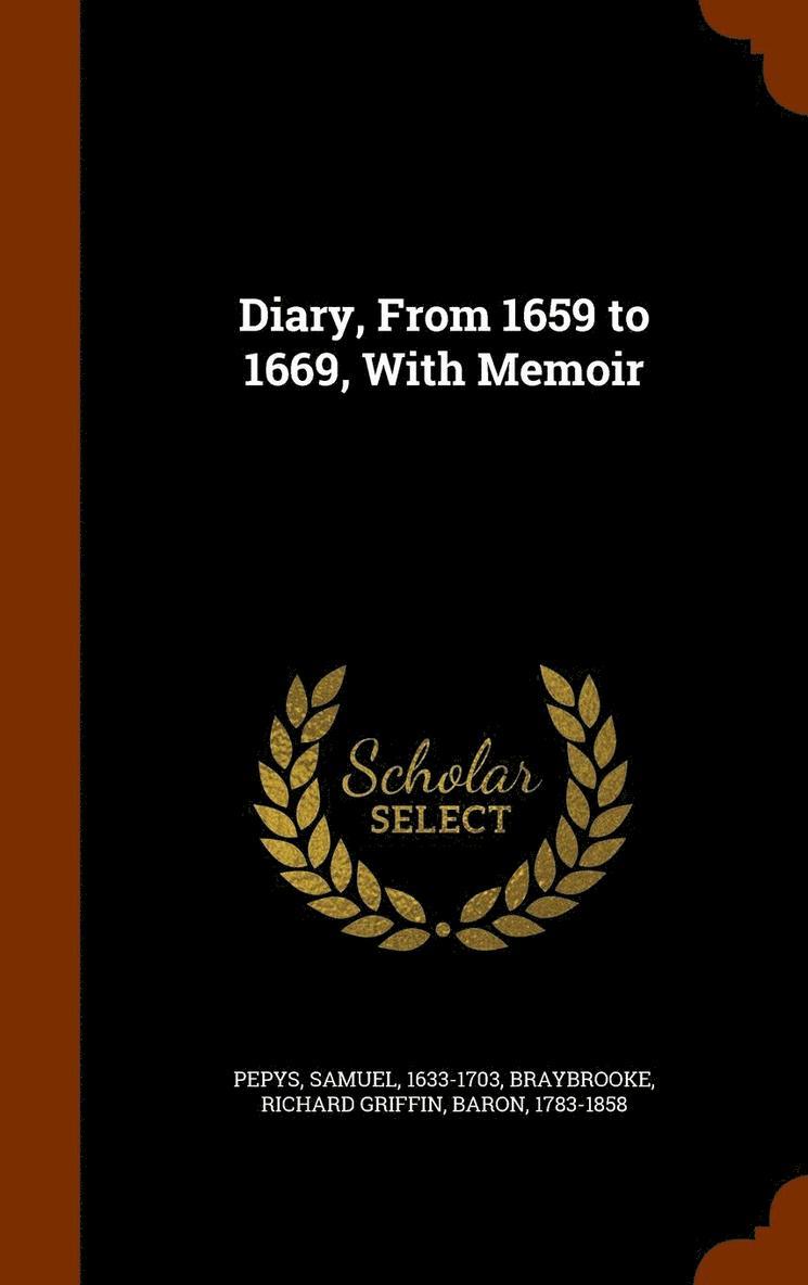 Diary, From 1659 to 1669, With Memoir 1