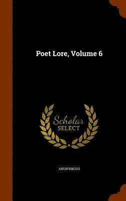 Poet Lore, Volume 6 1