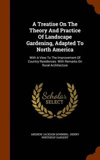 bokomslag A Treatise On The Theory And Practice Of Landscape Gardening, Adapted To North America