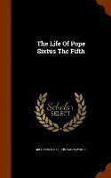The Life Of Pope Sixtus The Fifth 1