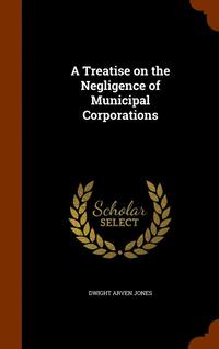 bokomslag A Treatise on the Negligence of Municipal Corporations