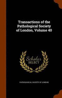 bokomslag Transactions of the Pathological Society of London, Volume 40