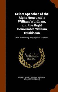 bokomslag Select Speeches of the Right Honourable William Windham, and the Right Honourable William Huskisson