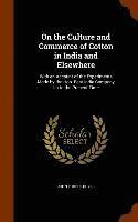 bokomslag On the Culture and Commerce of Cotton in India and Elsewhere