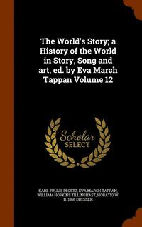 bokomslag The World's Story; a History of the World in Story, Song and art, ed. by Eva March Tappan Volume 12