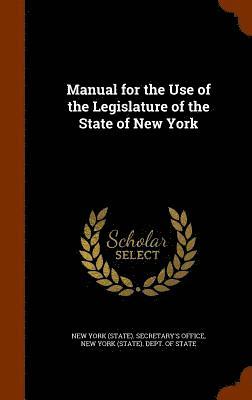 New York (State) Secretary's Office, New York (State) Dept of State - Manual for the Use of the Legislature of the State of New York, Inbunden