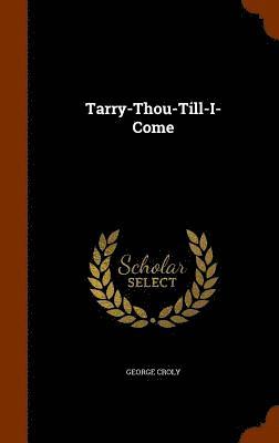 George Croly - Tarry-Thou-Till-I-Come, Inbunden
