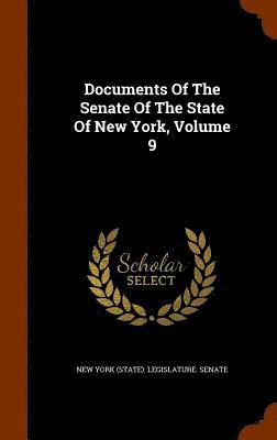 New York (State) Legislature Senate - Documents Of The Senate Of The State Of New York, Volume 9, Inbunden