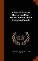 bokomslag A Select Library of Nicene and Post-Nicene Fathers of the Christian Church