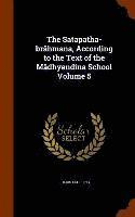 bokomslag The Satapatha-brhmana, According to the Text of the Mdhyandina School Volume 5