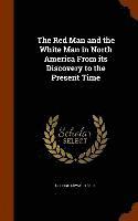 bokomslag The Red Man and the White Man in North America From its Discovery to the Present Time