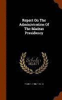 bokomslag Report On The Administration Of The Madras Presidency