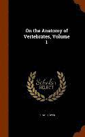 bokomslag On the Anatomy of Vertebrates, Volume 1