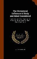 The Reciprocal Influence of Body and Mind Considered 1