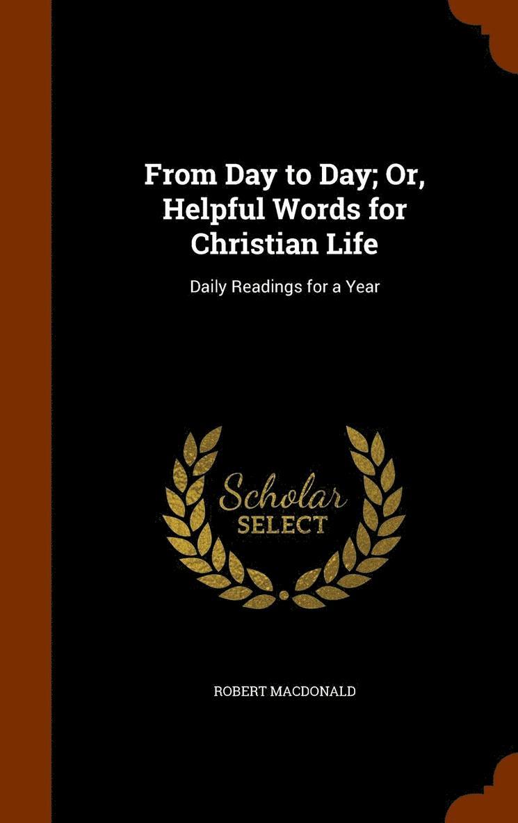 From Day to Day; Or, Helpful Words for Christian Life 1