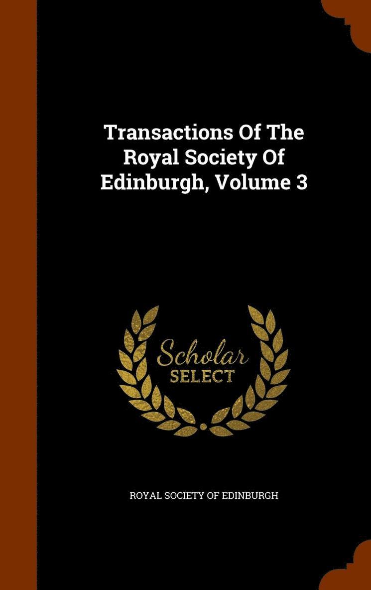 Transactions Of The Royal Society Of Edinburgh, Volume 3 1