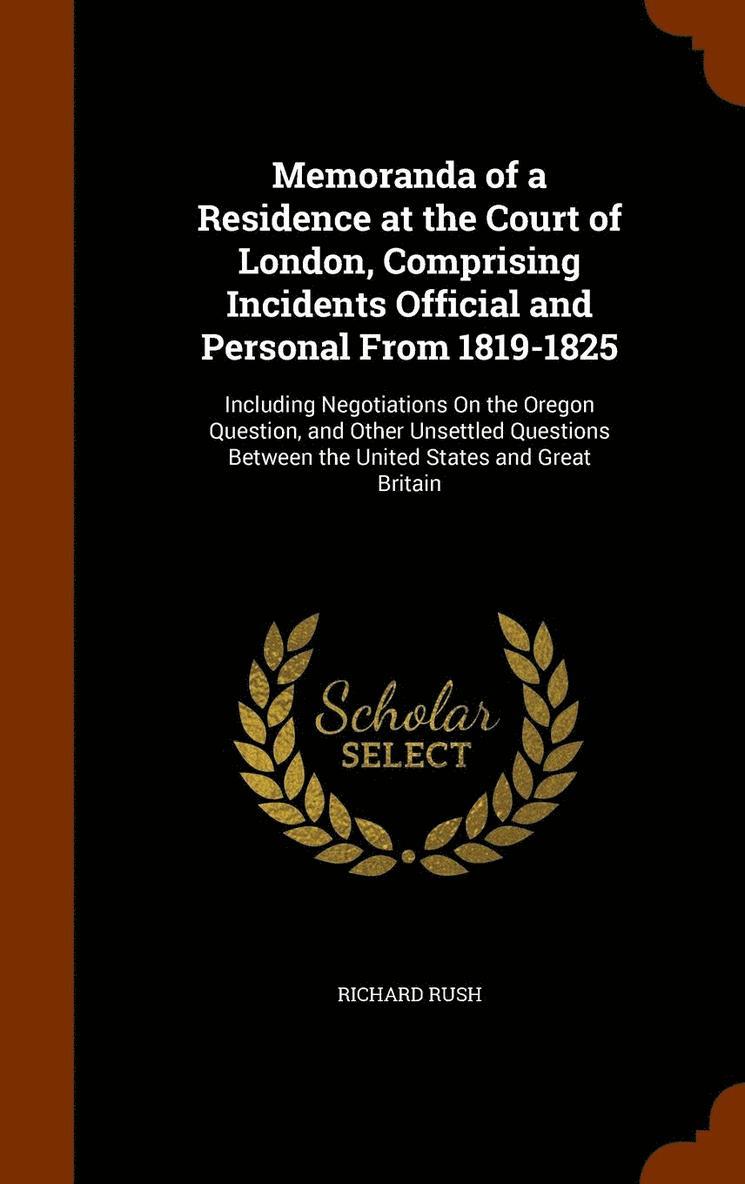 Richard Rush - Memoranda of a Residence at the Court of London, Comprising Incidents Official and Personal From 1819-1825, Inbunden
