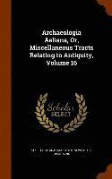 Archaeologia Aeliana, Or, Miscellaneous Tracts Relating to Antiquity, Volume 16, Inbunden
