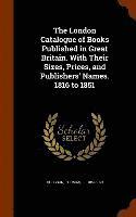 bokomslag London Catalogue of Books Published in Great Britain. With Their Sizes, Prices, and Publishers' Names. 1816 to 1851