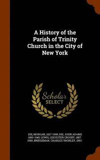 bokomslag A History of the Parish of Trinity Church in the City of New York