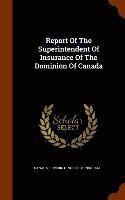 Report Of The Superintendent Of Insurance Of The Dominion Of Canada 1