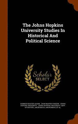 Herbert Baxter Adams, John Martin Vincent, Johns Hopkins University - Johns Hopkins University Studies In Historical And Political Science, Inbunden