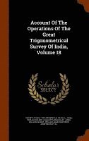 Account Of The Operations Of The Great Trigonometrical Survey Of India, Volume 18 1