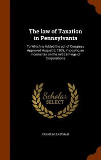 bokomslag The law of Taxation in Pennsylvania