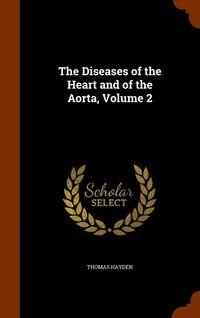 bokomslag The Diseases of the Heart and of the Aorta, Volume 2