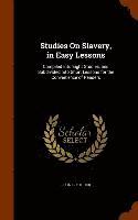 bokomslag Studies On Slavery, in Easy Lessons