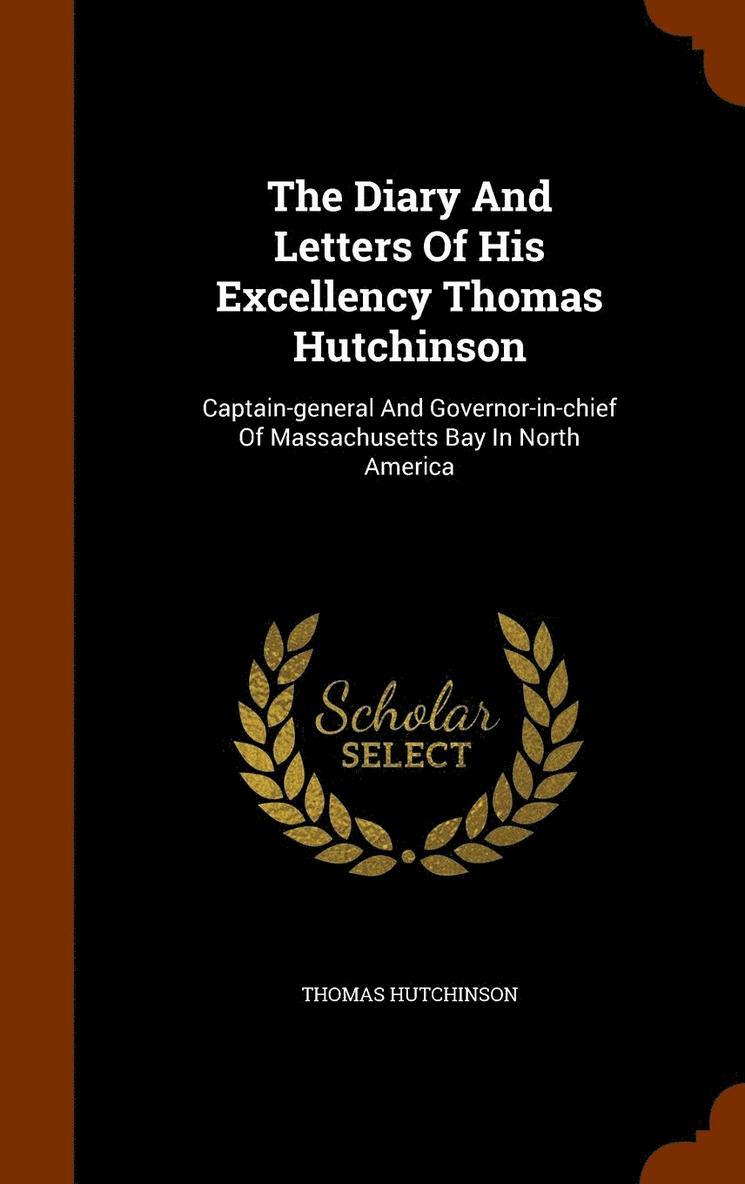 Thomas Hutchinson - Diary And Letters Of His Excellency Thomas Hutchinson, Inbunden