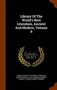 bokomslag Library Of The World's Best Literature, Ancient And Modern, Volume 6