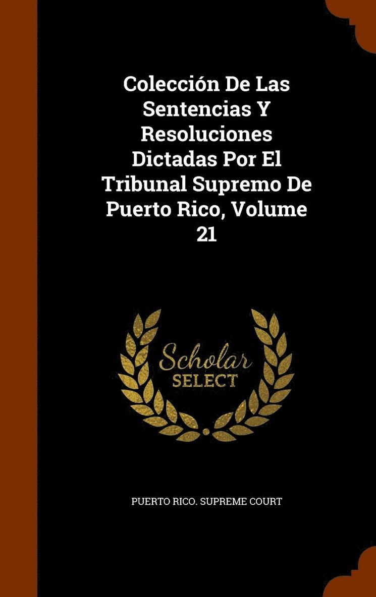 Coleccin De Las Sentencias Y Resoluciones Dictadas Por El Tribunal Supremo De Puerto Rico, Volume 21 1