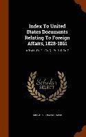 bokomslag Index To United States Documents Relating To Foreign Affairs, 1828-1861