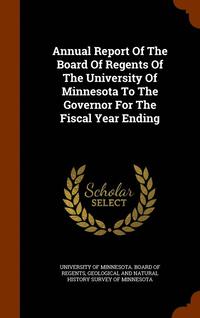 bokomslag Annual Report Of The Board Of Regents Of The University Of Minnesota To The Governor For The Fiscal Year Ending